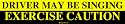 DRIVER MAY BE SINGING EXERCISE CAUTION Bumper Sticker