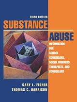 Substance Abuse: Information for School Counselors, Social Workers, Therapists, and Counselors