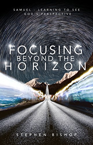 Focusing Beyond the Horizon: Samuel - Learning to see God's Perspective