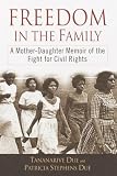 Freedom In The Family : A Mother-daughter Memoir Of The Fight For Civil Rights