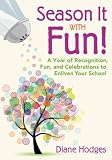 Season it with fun! : a year of recognition, fun, and celebrations to enliven your school