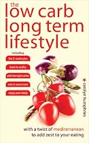 The Low Carb Long Term Lifestyle: With a Twist of Mediterannean to Add Zest to Your Eating