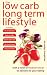 The Low Carb Long Term Lifestyle: With a Twist of Mediterannean to Add Zest to Your Eating