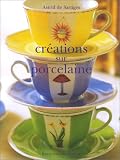 Cr�ations sur porcelaine (Ancien prix �diteur : 26,90 Euros)