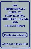 The Professionals Guide to Fund Raising, Corporate Giving, and Philanthropy: People Give to People