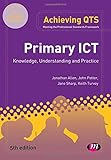 Primary ICT : knowledge, understanding and practice