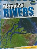 Mapping Rivers (Mapping Our World)