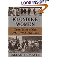 Klondike Women: True Tales Of 1897-1898 Gold Rush