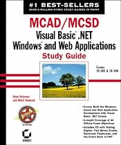 MCAD/MCSD: Exams 70-305 and 70-306: Visual Basic .NET Windows and Web Applications Study Guide