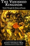The Vanished Kingdom: Travels Through the History of Prussia