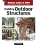 Building Outdoor Structures (Taunton's Build Like a Pro)