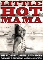 LITTLE HOT MAMA - The Flossie Turner Lewis Story-From Free Kindle Books Library Click to Download Free Kindle Book -> LITTLE HOT MAMA - The Flossie Turner Lewis Story