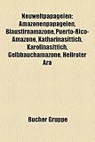 Neuweltpapageien: Amazonenpapageien, Blaustirnamazone, Puerto-Rico-Amazone, Katharinasittich, Karolinasittich, Gelbbauchamazone, Hellrot-