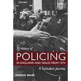 A History of Policing in England and Wales from 1974: A Turbulent Journeyby Timothy Brain