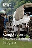 Congo: Securing Peace, Sustaining Progress (Council Special Report)