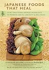 Japanese Foods That Heal: Using Traditional Ingredients to Promote Health, Longevity & Well-being