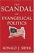 The Scandal of Evangelical Politics: Why Are Christians Missing the Chance to Really Change the World?