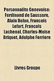 Personnalit Genevoise: Ferdinand de Saussure, Alain Delon, Franois Lefort, Franois Lachenal, Charles-Mose Briquet, Adolphe Ferrire-