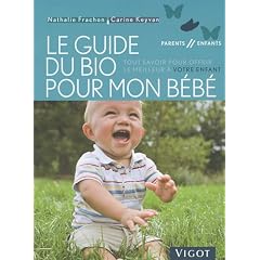 Le guide du bio pour mon b�b� : Tout savoir pour offrir le meilleur � votre enfant