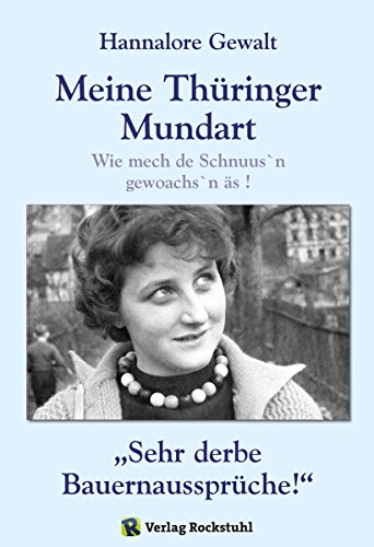 Hannalore Gewalt - Meine Thüringer Mundart: Mundart aus Thüringen. Wie mech de Schnuus`n gewoachs`n äs ! und 