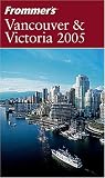 Frommer's Vancouver & Victoria 2005 (Frommer's Complete)