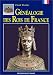 Généalogie des rois de France Généalogie des rois de France