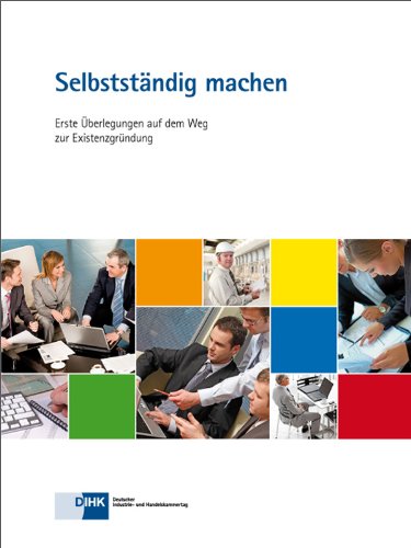 Selbstständig machen - Erste Überlegungen auf dem Weg zur Existenzgründung Selbstständig machen - Erste Überlegungen auf dem Weg zur Existenzgründung