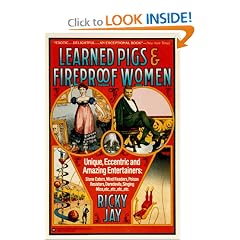 Learned Pigs & Fireproof Women: Unique, Eccentric and Amazing Entertainers
