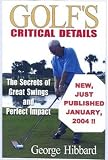 Golf’s Critical Details, the Secrets of Great Swings and Perfect Impact