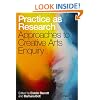 Practice as Research: Approaches to Creative Arts Enquiry