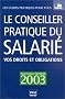 Le Conseiller pratique du salari� 2003 : Vos droits et obligations