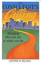 The Consultant's Calling: Bringing Who You Are to What You Do (Jossey-Bass Management Series)