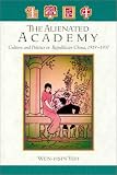 The Alienated Academy: Culture and Politics in Republican China, 1919-1937 (Harvard East Asian Monographs)