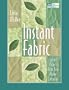 Instant Fabric: Quilted Projects from Your Home Computer