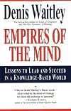 Empires of the Mind: Lessons To Lead And Succeed In A Knowledge-Based World