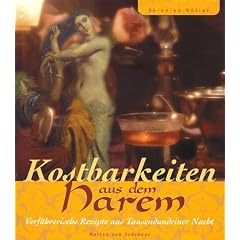 Kostbarkeiten aus dem Harem. Verf�hrerische Rezepte aus Tausendundeiner Nacht