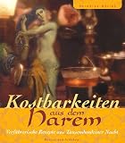 Kostbarkeiten aus dem Harem. Verf�hrerische Rezepte aus Tausendundeiner Nacht