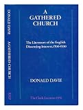 A gathered church : the literature of the English dissenting interest, 1700-1930