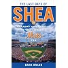 The Last Days of Shea: Delight and Despair in the Life of a Mets Fan