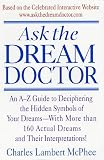 Ask the Dream Doctor:  An A-Z Guide to Deciphering the Hidden Symbols of Your Dreams - With More than 160 Actual Dreams and Their Interpretations!