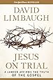 Jesus on Trial: A Lawyer Affirms the Truth of the Gospel
