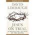 Jesus on Trial: A Lawyer Affirms the Truth of the Gospel