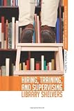 Hiring, Training, and Supervising Library Shelvers