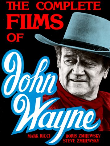 The Complete Films Of John Wayne