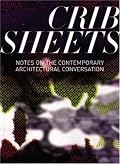 Crib Sheets: Notes on Contemporary Architectural Conversation
