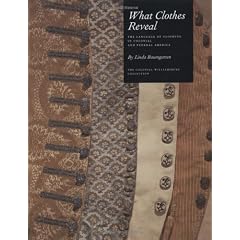 What Clothes Reveal: The Language of Clothing in Colonial and Federal America
