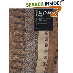 What Clothes Reveal: The Language of Clothing in Colonial and Federal America (Williamsburg Decorative Arts Series)
