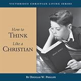 More details of book titled: How to Think Like a Christian (CD) (War of the Worldviews)