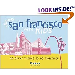 Fodor's Around San Francisco with Kids, 2nd Edition: 68 Great Things to Do Together (Around the City with Kids)