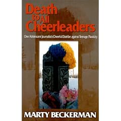 Death to All Cheerleaders : One Adolescent Journalist's Cheerful Diatribe Against Teenage Plasticity